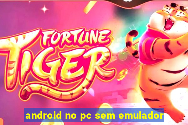 android no pc sem emulador